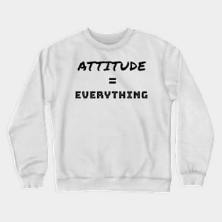 Attitude is Everything Crewneck Sweatshirt